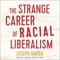 The Strange Career of Racial Liberalism - Darda, Joseph