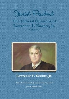 Jurist Prudent -- The Judicial Opinions of Lawrence L. Koontz, Jr., Volume 3 - Koontz, Jr. Lawrence L.; Koehler (Editor), John S.; Fitzpatrick (Foreword), Johanna L.