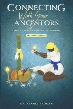 Connecting with Your Ancestors: A Practical Guide for Living a Destiny-Driven Life - Brogan, Asanee