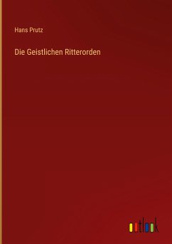 Die Geistlichen Ritterorden - Prutz, Hans