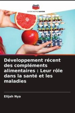 Développement récent des compléments alimentaires : Leur rôle dans la santé et les maladies - Nya, Elijah