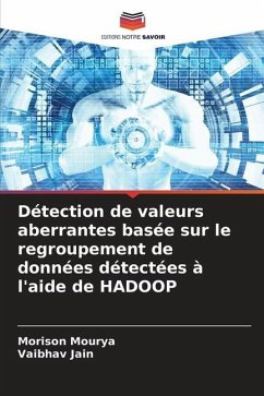 Détection de valeurs aberrantes basée sur le regroupement de données détectées à l'aide de HADOOP - Mourya, Morison;Jain, Vaibhav