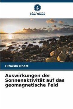 Auswirkungen der Sonnenaktivität auf das geomagnetische Feld - Bhatt, Hitaishi