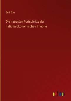 Die neuesten Fortschritte der nationalökonomischen Theorie - Sax, Emil