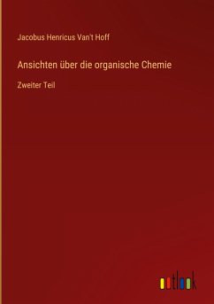 Ansichten über die organische Chemie - Hoff, Jacobus Henricus Van't