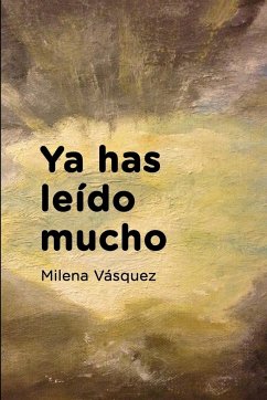 Ya has leído mucho - Vásquez, Milena