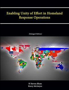 Enabling Unity of Effort in Homeland Response Operations (Enlarged Edition) - Blum, H Steven; McIntyre, Kerry; War College, U. S. Army