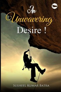 An Unwavering Desire! - Batra, Susheel Kumar