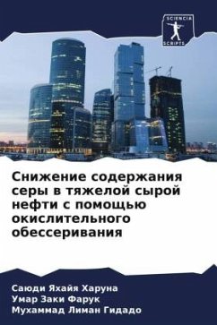 Snizhenie soderzhaniq sery w tqzheloj syroj nefti s pomosch'ü okislitel'nogo obesseriwaniq - Haruna, Saüdi Yahajq;Faruk, Umar Zaki;Gidado, Muhammad Liman