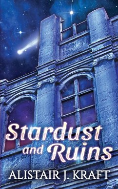 Stardust and Ruins - Kraft, Alistair J.