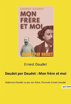 Daudet par Daudet : Mon frère et moi - Daudet, Ernest