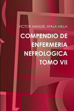 COMPENDIO DE ENFERMERIA NEFROLOGICA TOMO VII - Ayala Milla, Victor Manuel