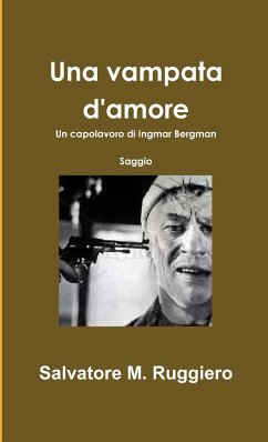 Una vampata d'amore - Un capolavoro di Ingmar Bergman - Ruggiero, Salvatore M.