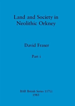 Land and Society in Neolithic Orkney, Part i - Fraser, David