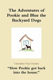 The Adventures of Pookie and Blue the Backyard Dogs &quote;How Pookie got back into the house.&quote;