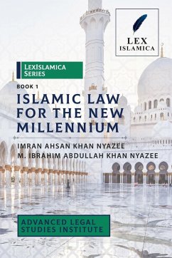 LexIslamica Series - Book 1 - Islamic Law for the New Millennium - Nyazee, Imran Ahsan Khan; Nyazee, M. Ibrahim Abdullah Khan