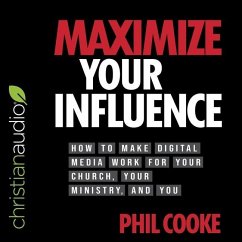 Maximize Your Influence: How to Make Digital Media Work for Your Church, Your Ministry, and You - Cooke, Phil