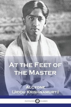 At the Feet of the Master - Alcyone; Krishnamurti, Jiddu