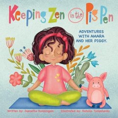 Keeping Zen in the Pig Pen: Adventures with Amara and her Piggy. - Kulasingam, Jeenetha