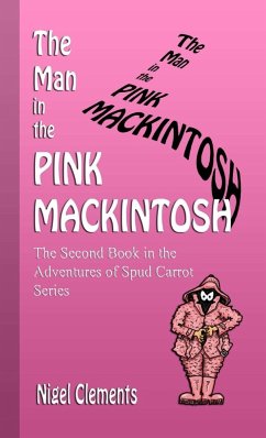 The Man in the Pink Mackintosh The Second Book in the Adventures of Spud Carrot Series - Clements, Nigel