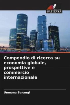 Compendio di ricerca su economia globale, prospettive e commercio internazionale - Sarangi, Unmana