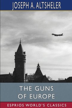 The Guns of Europe (Esprios Classics) - Altsheler, Joseph A.