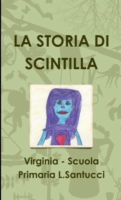 LA STORIA DI SCINTILLA - Scuola Primaria L. Santucci, Virginia