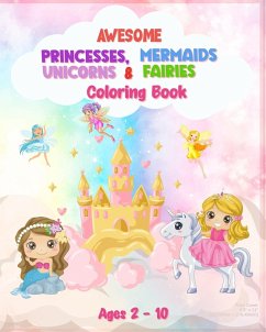 Awesome Princesses, Mermaids, Unicorns and Fairies Coloring Book For Kids - Tim, Jolly