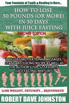 How to Lose 30 Pounds (Or More) in 30 Days with Juice Fasting - Johnston, Robert Dave