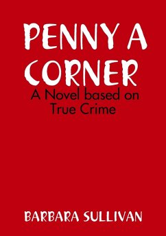 PENNY A CORNER A NOVEL Based on True Crime - Sullivan, Barbara