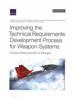 Improving the Technical Requirements Development Process for Weapon Systems - Mayer, Lauren A; Shelton, William; Johnson, Christian; Adducchio, Daniel; Khan, Raza; Genc, Suzanne; Tarraf, Danielle C; Beyene, Nahom M