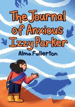 The Journal of Anxious Izzy Parker - Fullerton, Alma