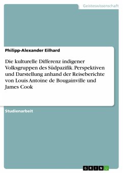 Die kulturelle Differenz indigener Volksgruppen des Südpazifik. Perspektiven und Darstellung anhand der Reiseberichte von Louis Antoine de Bougainville und James Cook - Eilhard, Philipp-Alexander