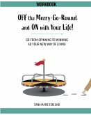 Off the Merry-Go-Round and On With Your Life WORKBOOK