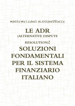 LE ADR (ALTERNATIVE DISPUTE RESOLUTION) - Alessandrucci, Massimiliano
