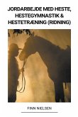 Jordarbejde med Heste, Hestegymnastik & Hestetræning (Ridning)