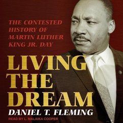 Living the Dream: The Contested History of Martin Luther King Jr. Day - Fleming, Daniel T.