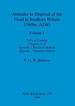 Attitudes to Disposal of the Dead in Southern Britain 3500bc-AD43, Volume 1 - Bristow, P. H. W.