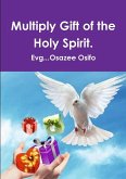 Multiply Gift of the Holy Spirit.
