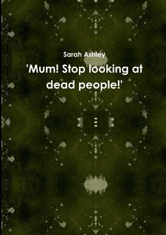 'Mum! Stop looking at dead people!' - Ashley, Sarah