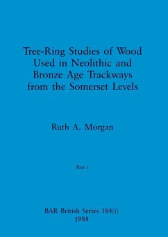Tree-Ring Studies of Wood Used in Neolithic and Bronze Age Trackways from the Somerset Levels, Part i - Morgan, Ruth A.