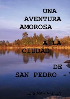 UNA AVENTURA AMOROSA A LA CIUDAD DE SAN PEDRO - Gilly, Luis Maria