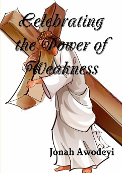 Celebrating the Power of Weakness - Awodeyi, Jonah