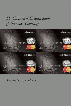 The Consumer Creditization of the U.S. Economy - Beaudreau, Bernard C.