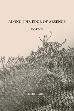 Along the Edge of Absence: Poems - Abbey, Sheryl