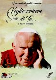 ...i ricordi di gente comune VOGLIO SCRIVERE DI TE a Karol Wojtyla