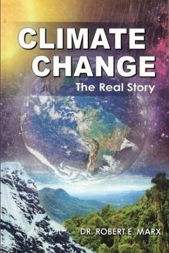 Climate Change: The Real Story - Marx, Robert E.