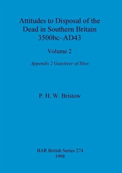 Attitudes to Disposal of the Dead in Southern Britain 3500bc-AD43, Volume 2 - Bristow, P. H. W.