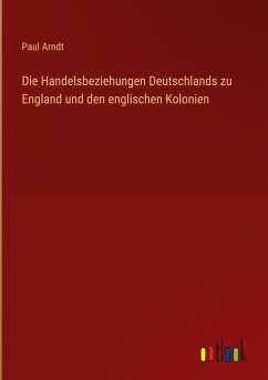 Die Handelsbeziehungen Deutschlands zu England und den englischen Kolonien