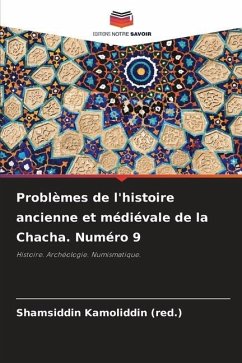 Problèmes de l'histoire ancienne et médiévale de la Chacha. Numéro 9 - Kamoliddin (red.), Shamsiddin